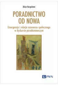 Poradnictwo od nowa. Emergencja i relacja rezonansu społecznego w dyskursie poradoznawczym