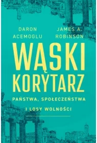 Wąski korytarz. Państwa, społeczeństwa i losy wolności