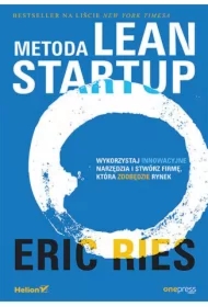 Metoda Lean Startup. Wykorzystaj innowacyjne narzędzia i stwórz firmę, która zdobędzie rynek