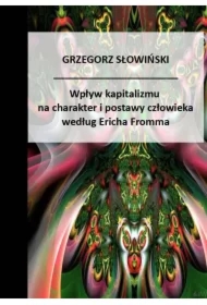 Wpływ kapitalizmu na charakter i postawy człowieka Według Ericha Fromma
