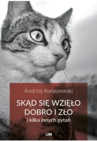 Skąd się wzięło dobro i zło i kilka innych pytań