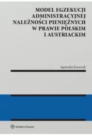 Model egzekucji administracyjnej należności pieniężnych w prawie polskim i austriackim