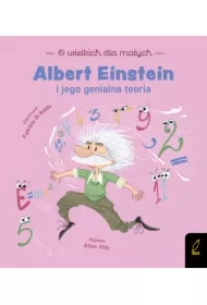 Albert Einstein i jego genialna teoria. O wielkich dla małych