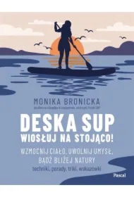Deska SUP. Wiosłuj na stojąco! Wzmocnij ciało
