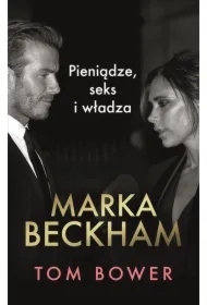 Marka Beckham. Pieniądze, seks i władza