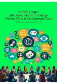 Siła Komunikacji: Intonacja i Mowa Ciała w Codziennym Życiu