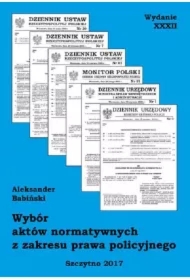 Wybór aktów normatywnych z zakresu prawa policyjnego. Wydanie XXXII. Stan prawny na dzień 20.04.2017 r.