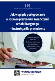 Jak wygląda postępowanie w sprawie przyznania świadczenia rehabilitacyjnego &ndash; instrukcja dla pracodawcy