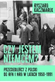 Czy jestem Niemcem? Przesiedleńcy z Polski do RFN i NRD w latach 1950–1991
