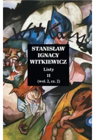 Stanisław Ignacy Witkiewicz. Listy II. Wolumin 2 Część 2