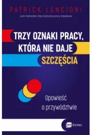 Trzy oznaki pracy, która nie daje szczęścia. Opowieść o przywództwie