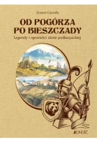Od Pogórza po Bieszczady. Legendy i opowieści z ziemi podkarpackiej
