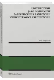 Ubezpieczenie jako instrument zabezpieczenia bankowych wierzytelności kredytowych
