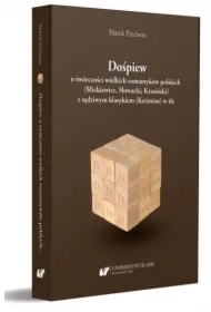 Dośpiew o twórczości wielkich romantyków polskich (Mickiewicz, Słowacki, Krasiński) z sędziwym klasykiem (Koźmian) w tle