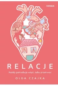 Relacje. Każdy potrzebuje więzi, żeby przetrwać