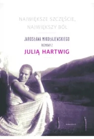 Największe szczęscie, największy ból. Jarosława Mikołajewskiego rozmowy z Julia Hartwig