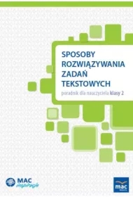 Sposoby rozwiązywania zadań tekstowych. Poradnik dla nauczyciela klasy 2