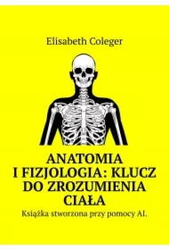 Anatomia i Fizjologia: Klucz do Zrozumienia Ciała