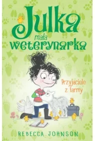 Przyjaciele z farmy. Julka mała weterynarka. Tom 3