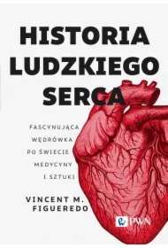 Historia ludzkiego serca. Fascynująca wędrówka po świecie medycyny i sztuki