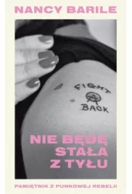 Nie będę stała z tyłu Pamiętnik z punkowej rebelii