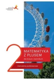 Matematyka z plusem 2. Ćwiczenia podstawowe dla liceum i technikum