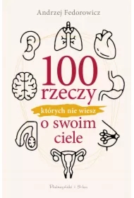 100 rzeczy, których nie wiesz o swoim ciele