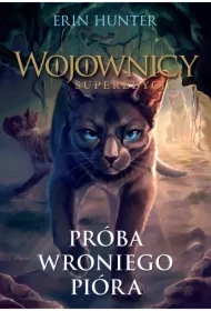 Próba Wroniego Pióra. Wojownicy. Superedycja. Tom 7
