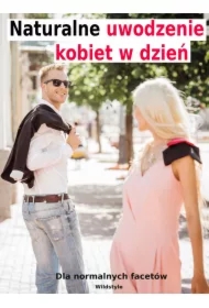 Naturalne uwodzenie kobiet w dzień dla normalnych facetów