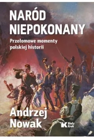 Naród Niepokonany. Przełomowe momenty polskiej historii