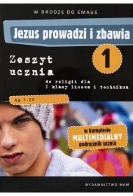 Jezus prowadzi i zbawia. W drodze do Emaus. Zeszyt ucznia do religii oraz multimedialny podręcznik ucznia dla I klasy liceum i technikum