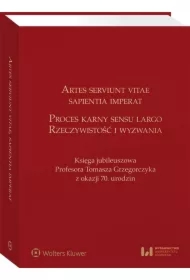 Artes serviunt vitae, sapientia imperat. Proces karny sensu largo. Rzeczywistość i wyzwania