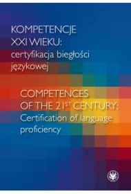 Kompetencje XXI wieku: certyfikacja biegłości językowej. Competences of the 21st century: Certification of language proficiency