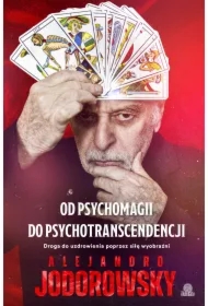 Od psychomagii do psychotranscendencji. Droga do uzdrowienia poprzez siłę wyobraźni