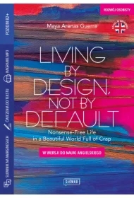 Living by Design, Not by Default Nonsense-Free Life in a Beautiful World Full of Crap. w wersji do nauki angielskiego
