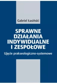Sprawne działania indywidualne i zespołowe. Ujęcie prakseologiczno-systemowe