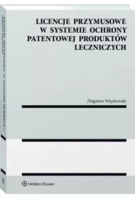 Licencje przymusowe w systemie ochrony patentowej produktów leczniczych