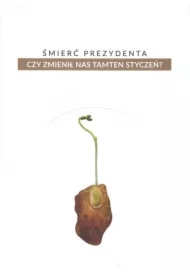 Śmierć prezydenta Czy zmienił nas tamten styczeń ?