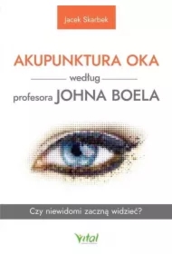 Akupunktura oka według profesora Johna Boela. Czy niewidomi zaczną widzieć?