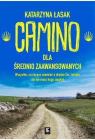 Camino dla średnio zaawansowanych. Wszystko co chcesz wiedzieć o drodze św. Jakuba, ale nie masz kogo zapytać