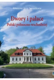 Dwory i pałace Polski północno-wschodniej