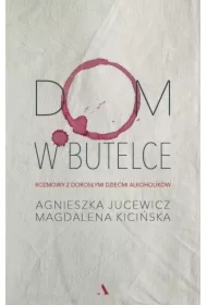 Dom w butelce. Rozmowy z Dorosłymi Dziećmi...
