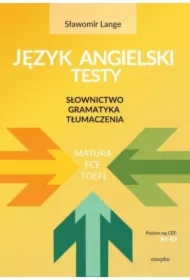 Język angielski Testy. Słownictwo, gramatyka, tłumaczenia B1-B2