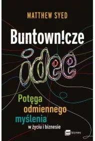 Buntownicze idee. Potęga odmiennego myślenia w życiu i biznesie