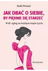 Jak dbać o siebie, by pięknie się starzeć
