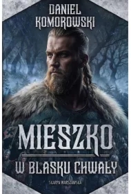 Mieszko. W blasku chwały