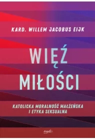 Więź miłości. Katolicka moralność małżeńska i etyka seksualna