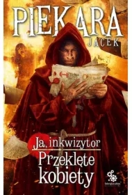 Ja, inkwizytor. Przeklęte kobiety. Cykl o Mordimerze Madderdinie