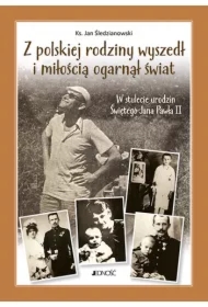 Z polskiej rodziny wyszedł i miłością ogarnął...