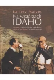 Na wzgórzach Idaho. Opowieść o Bronisławie Zielińskim tłumaczu i przyjacielu Ernesta Hemingwaya